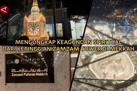 Mengungkap Keagungan Spiritual Dari Ketinggian Zamzam Tower Di Mekkah