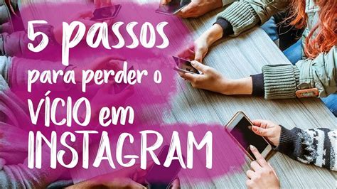 5 passos para vencer o vício em instagram YouTube