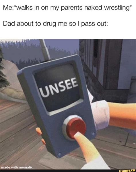 Me Walks In On My Parents Naked Wrestling Dad About To Drug Me So I Pass Out Ifunny