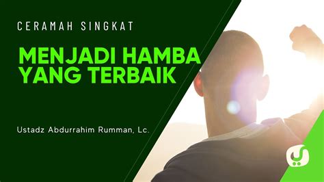 Menjadi Hamba Yang Terbaik Ustadz Johan Saputra Halim M H I