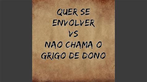 Quer Se Envolver Vs Nao Chama O Grigo De Dono Youtube