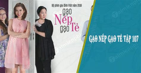 Xem tập 107 của Gạo nếp gạo tẻ vào ngày 8 1 2019