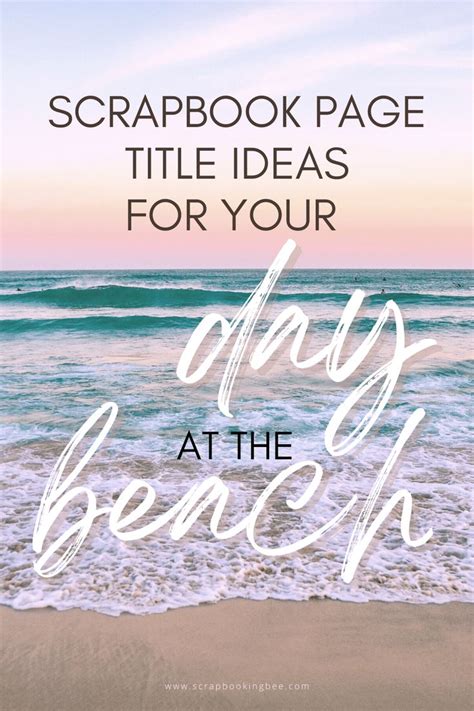 Title Ideas For Your Day At The Beach Scrapbook Pages Vacation