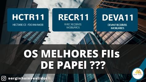 DEVA11 HCTR11 REC11 OS MELHORES FIIS DE PAPEL MXRF11 NOTIFICADO