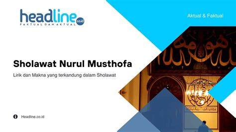 Lirik Sholawat Nurul Musthofa Lengkap Dengan Maknanya Headline Co Id