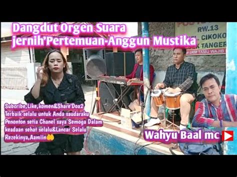 Dangdut Orgen Suara Jernih Pertemuan Anggun Mustika YouTube