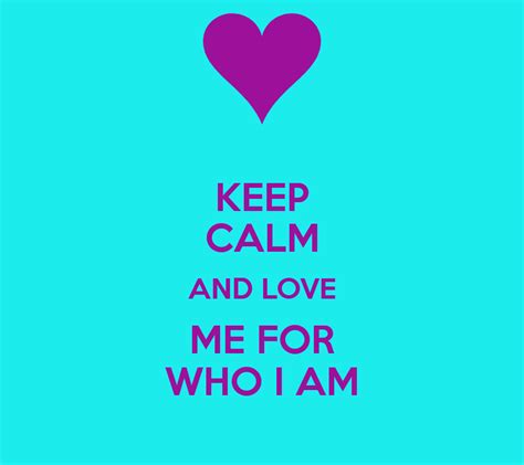 Love Me For Who I Am Quotes Quotesgram