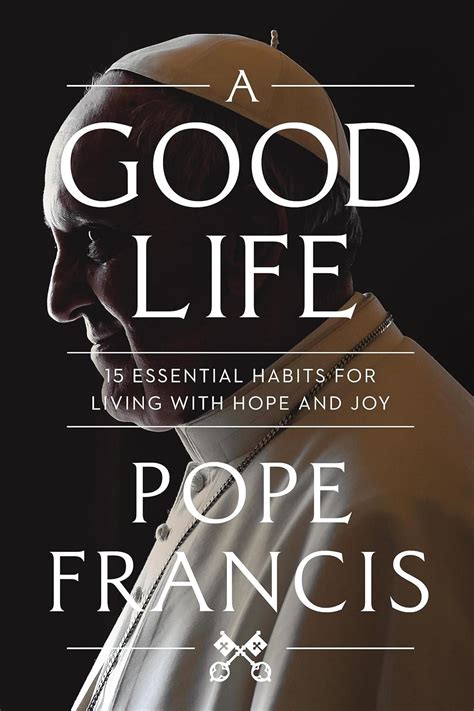 A Good Life 15 Essential Habits For Living With Hope And Joy Amazon