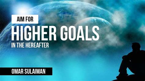 Aim For Higher Goals In The Hereafter Imam Omar Suleiman Light Upon