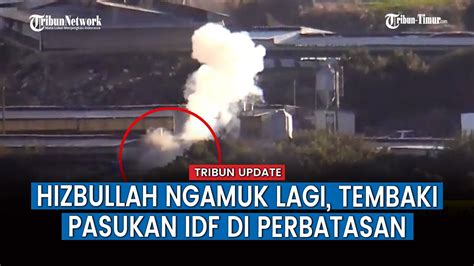 Hizbullah Kembali Serang Situs Situs Militer Israel Di Perbatasan Usai