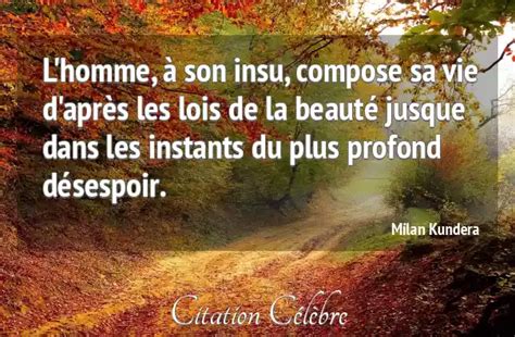 Citation Milan Kundera Vie L Homme Son Insu Compose Sa Vie D