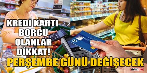 Kredi kartı borcu olanlar dikkat Perşembe günü değişecek