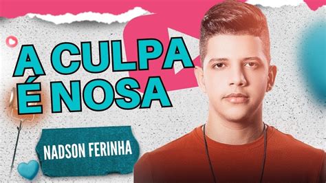 A Culpa Nossa Nadson Ferinha Youtube