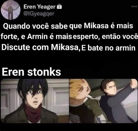 Eren Yeager Quando você sabe que Mikasa é mais forte e Armin é mais