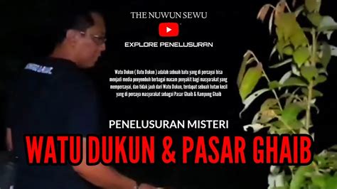 Penelusuran Misteri WATU DUKUN PASAR GHAIB Re Upload YouTube