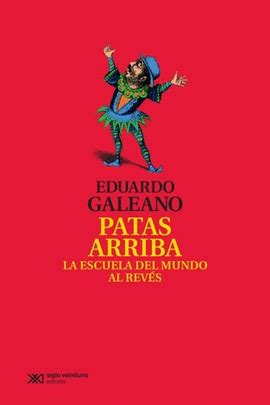 PATAS ARRIBA LA ESCUELA DEL MUNDO AL REVÉS GALEANO EDUARDO Libro en