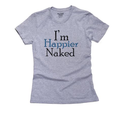 I M Happier Naked Hilarious Large Text Graphic Shirt Etsy Uk