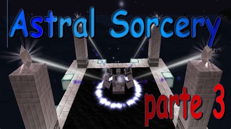 Astral Sorcery Fácil Y Rápido Tutorial EspaÑol Parte 3 Tolusone Youtube