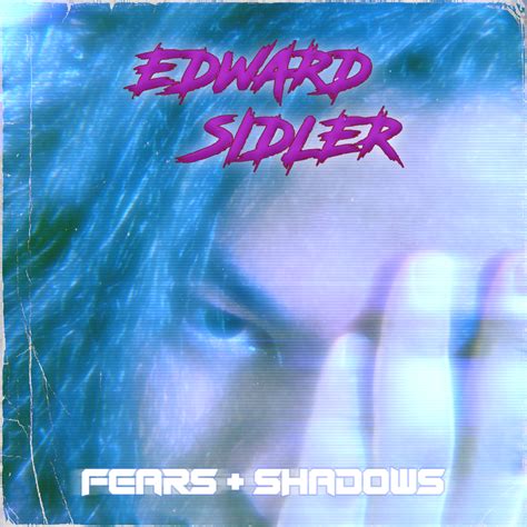 Edward Sidler FEARS SHADOWS Lyrics And Tracklist Genius