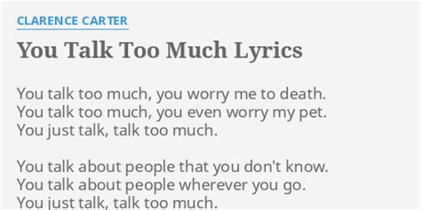 "YOU TALK TOO MUCH" LYRICS by CLARENCE CARTER: You talk too much,...