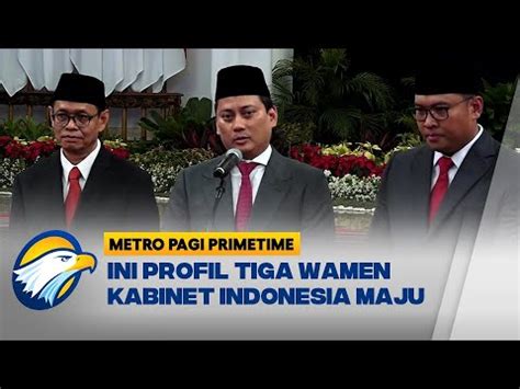 Ini Profil Tiga Wamen Baru Kabinet Indonesia Maju Metro Pagi Primetime