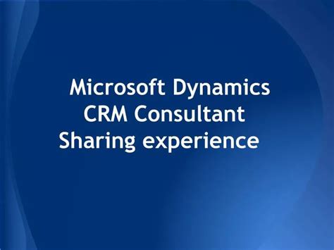 Ppt Microsoft Dynamics Crm Consultant Sharing Experience Powerpoint