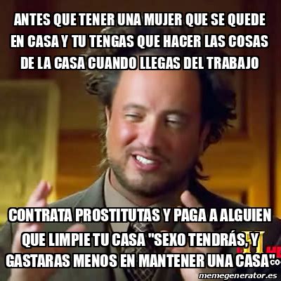 Meme Ancient Aliens Antes Que Tener Una Mujer Que Se Quede En Casa Y