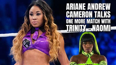 Ariane Andrew Wants To Wrestle Trinity Wwe S Naomi One More Time