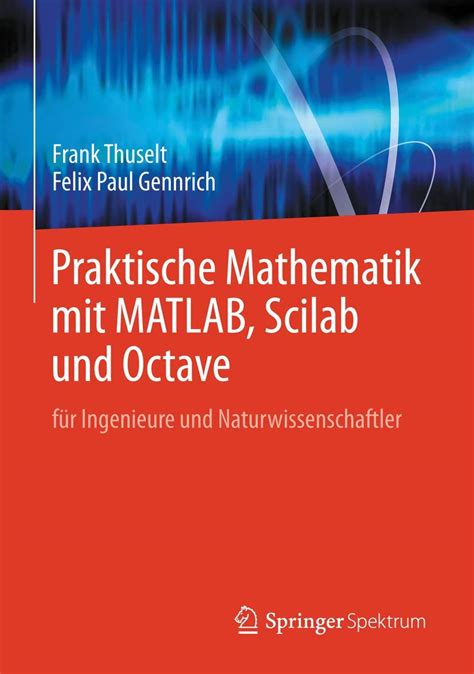 Praktische Mathematik Mit Matlab Scilab Und Octave F R Ingenieure Und