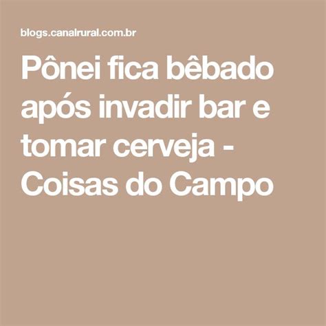 P Nei Fica B Bado Ap S Invadir Bar E Tomar Cerveja Coisas Do Campo