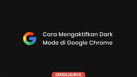 Cara Mengaktifkan Dark Mode Di Google Chrome Dijamin Hemat Baterai