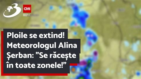 Ploile Se Extind Meteorologul Alina Erban Se R Ce Te N Toate