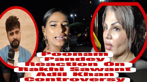 Poonam Pandey Shocking Reaction On Rakhi Sawant Adil Khan Dhurrani