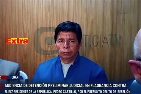 Pedro Castillo Exige Salir Libre Inmediatamente Pj Evalúa Dejar Sin