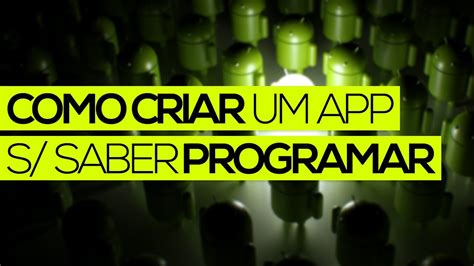 Como Criar Um Aplicativo Sem Saber Programar Youtube