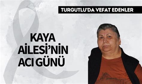 Kaya Ailesi Nin Ac G N Vefat Turgutlu Yank