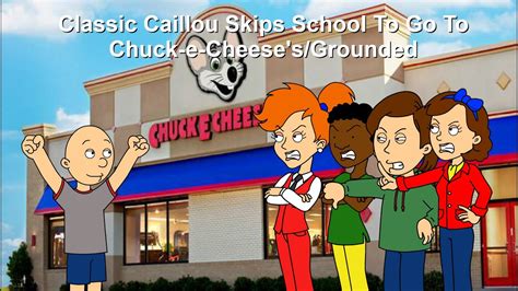 Classic Caillou Skips School To Go To Chuck E Cheese S Grounded Youtube