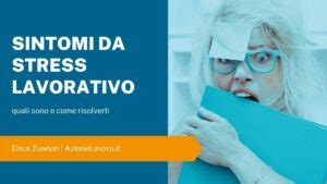 Sintomi Stress Da Lavoro Quali Sono E Come Liberartene AzioneLavoro