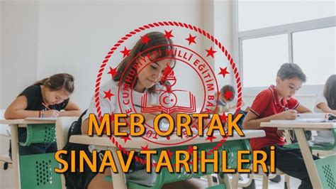 Meb Ortak Sinav Tar Hler Ortaokul Ve Liselerde Ortak S Nav Ne Zaman