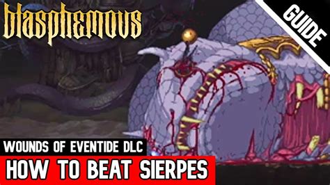 How To Beat Sierpes Wounds Of Eventide Dlc Blasphemous Youtube