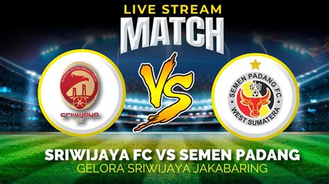 SRIPOKUTV LIVE SCORE Pertandingan Sriwijaya FC Vs Semen Padang Liga 2