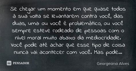 Se Chegar Um Momento Em Que Quase Todos Georgeana Alves Pensador