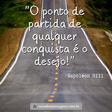 O ponto de partida de qualquer conquista é o desejo Napoleon Hill