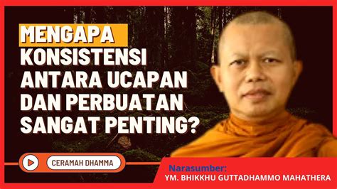 Konsistensi Ucapan Dan Perbuatan Ym Bhikkhu Guttadhammo Mahathera