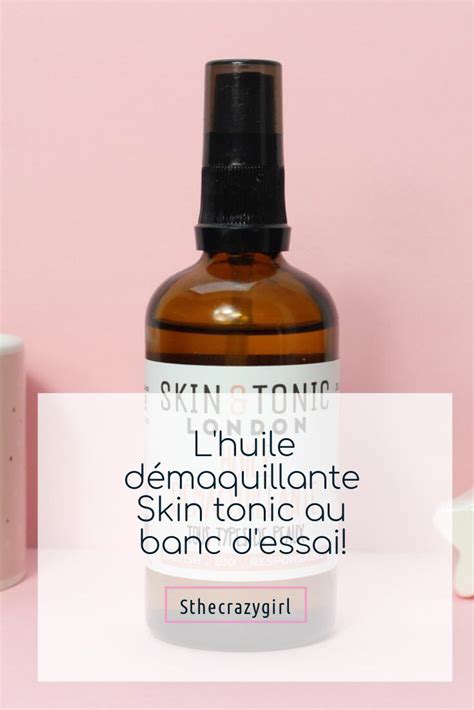 L huile démaquillante de Skin Tonic au banc d essai Test produit