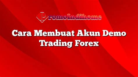 Cara Membuat Akun Demo Trading Forex Promoindihome