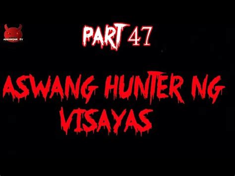 Ang Aswang Hunter Ng Visayas Ikaapatnapu T Pitong Yugto Tagalog