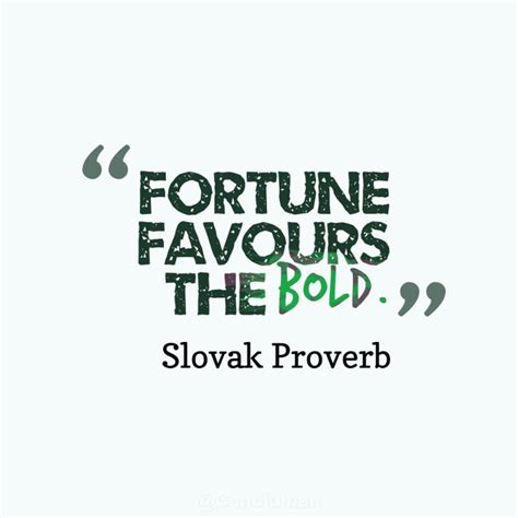 Fortune Favours The Bold Quotes Slovak Proverb Via Candidman