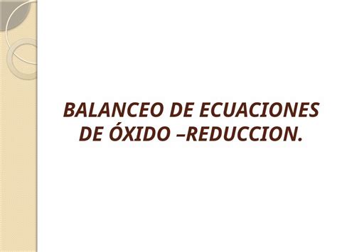 Pptx Balanceo De Ecuaciones De Xido Reduccion Dokumen Tips