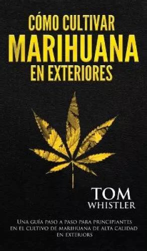 C Mo Cultivar Marihuana En Exteriores Una Gu A Paso A Paso Para